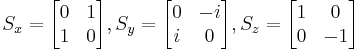  S_x = \begin{bmatrix} 0 & 1 \\ 1 & 0 \end{bmatrix} 
, S_y = \begin{bmatrix} 0 & -i \\ i & 0 \end{bmatrix}
, S_z = \begin{bmatrix} 1 & 0 \\ 0 & -1 \end{bmatrix} 