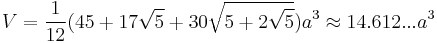 V=\frac{1}{12}(45%2B17\sqrt{5}%2B30\sqrt{5%2B2\sqrt{5}})a^3\approx14.612...a^3