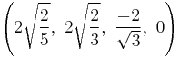 \left(2\sqrt{\frac{2}{5}},\  2\sqrt{\frac{2}{3}},\ \frac{-2}{\sqrt{3}},\ 0\right)