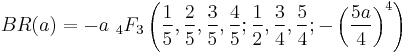 BR(a) = -a \,\,_4F_3\left(\frac{1}{5},\frac{2}{5},\frac{3}{5},\frac{4}{5};\frac{1}{2},\frac{3}{4},\frac{5}{4};-\left(\frac{5a}{4}\right)^4\right)