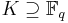 K \supseteq \mathbb{F}_q