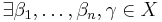 \exists \beta_1, \ldots , \beta_n,\gamma \in X 