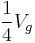 \frac{1}{4}V_g