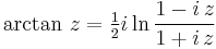  \arctan \, z = \tfrac{1}{2}i \ln \frac{1-i\,z}{1%2Bi\,z}