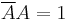 \overline{A}A = 1