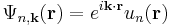 {\Psi}_{n,\mathbf{k}} (\mathbf{r}) = e^{i \mathbf{k}\cdot\mathbf{r}} u_n(\mathbf{r}) 