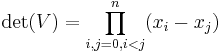 \det(V) = \prod_{i,j=0, i<j}^n (x_i - x_j) 