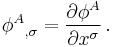 
{\phi^A}_{,\sigma} = \frac{\partial \phi^A}{\partial x^{\sigma}}
\,.