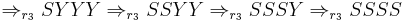 \Rightarrow_{r_3} S Y Y Y \Rightarrow_{r_3} S S Y Y \Rightarrow_{r_3} S S S Y \Rightarrow_{r_3} S S S S