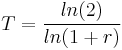 T = \frac{ln(2)}{ln(1%2Br)}