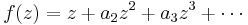 f(z)=z%2Ba_2z^2%2Ba_3z^3%2B\cdots