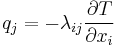  q_j= - \lambda_{ij}\frac{\partial T}{\partial x_i} \,