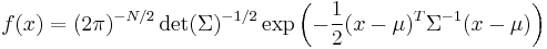 f(x)=(2 \pi)^{-N/2} \det(\Sigma)^{-1/2} \exp\left(-{1 \over 2} (x-\mu)^T \Sigma^{-1} (x-\mu)\right)