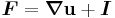 \boldsymbol{F} = \boldsymbol{\nabla}\mathbf{u} %2B \boldsymbol{I}