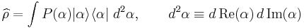 \widehat{\rho} = \int P(\alpha) |{\alpha}\rangle \langle {\alpha}|\ d^{2}\alpha,
\qquad d^2\alpha \equiv d\, {\rm Re}(\alpha) \, d\, {\rm Im}(\alpha) \,