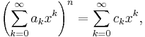  \left( \sum_{k=0}^\infty a_k x^k \right)^n =  \sum_{k=0}^\infty c_k x^k,  