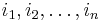 i_1, i_2, \ldots, i_n