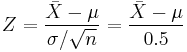 Z = \frac {\bar X-\mu}{\sigma/\sqrt{n}} =\frac {\bar X-\mu}{0.5} 