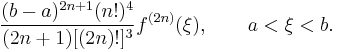  \frac{(b-a)^{2n%2B1} (n!)^4}{(2n%2B1)[(2n)!]^3} f^{(2n)} (\xi) , \qquad a < \xi < b . \,\!