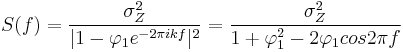 S(f) = \frac{\sigma_Z^2}{| 1- \varphi_1 e^{-2 \pi i k f} |^2}
     = \frac{\sigma_Z^2}{ 1 %2B \varphi_1^2 - 2 \varphi_1 cos{2 \pi f} }