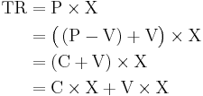 \begin{align}
\text{TR} &= \text{P} \times \text{X}\\
          &= \bigl(\left(\text{P} - \text{V} \right)%2B\text{V}\bigr)\times \text{X}\\
          &= \left(\text{C}%2B\text{V}\right)\times \text{X}\\
          &= \text{C}\times\text{X} %2B \text{V}\times \text{X}
\end{align}