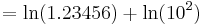 = \ln(1.23456) %2B \ln(10^2) \,\!