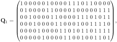 
\mathbf{Q}_1 =
\begin{pmatrix}
1 \; 0 \; 0 \; 0 \; 0 \; 0 \; 1 \; 0 \; 0 \; 0 \; 0 \; 1 \; 1 \; 1 \; 0 \; 1 \; 1 \; 0 \; 0 \; 0 \; 0 \\
0 \; 1 \; 0 \; 0 \; 0 \; 0 \; 1 \; 1 \; 0 \; 0 \; 0 \; 0 \; 1 \; 0 \; 0 \; 0 \; 0 \; 0 \; 1 \; 1 \; 1 \\
0 \; 0 \; 1 \; 0 \; 0 \; 0 \; 0 \; 1 \; 1 \; 0 \; 0 \; 0 \; 0 \; 1 \; 1 \; 1 \; 0 \; 1 \; 0 \; 1 \; 1 \\
0 \; 0 \; 0 \; 1 \; 0 \; 0 \; 0 \; 0 \; 1 \; 1 \; 0 \; 0 \; 0 \; 1 \; 0 \; 0 \; 1 \; 1 \; 1 \; 1 \; 0 \\
0 \; 0 \; 0 \; 0 \; 1 \; 0 \; 0 \; 0 \; 0 \; 1 \; 1 \; 0 \; 1 \; 0 \; 1 \; 1 \; 0 \; 1 \; 1 \; 1 \; 1 \\
0 \; 0 \; 0 \; 0 \; 0 \; 1 \; 0 \; 0 \; 0 \; 0 \; 1 \; 1 \; 0 \; 0 \; 1 \; 0 \; 0 \; 1 \; 1 \; 0 \; 1
\end{pmatrix},
