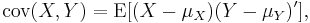 \operatorname{cov}(X,Y)=\operatorname{E}[(X-\mu_X)(Y-\mu_Y)'], 