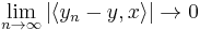 \lim_{n \to \infty} \vert \langle y_n - y, x \rangle \vert \to 0