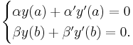 \begin{cases}
\alpha y(a)%2B\alpha' y'(a)=0\\
\beta y(b) %2B \beta' y'(b)=0.
\end{cases}