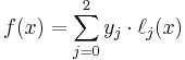 f(x)=\sum_{j=0}^2 y_j\cdot\ell_j(x)\,\!