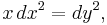  x\,dx^2=dy^2, \, 