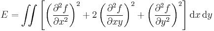 
	E = \iint\left[\left(\frac{\partial^2 f}{\partial x^2}\right)^2 %2B 2\left(\frac{\partial^2 f}{\partial xy}\right)^2 %2B \left(\frac{\partial^2 f}{\partial y^2}\right)^2 \right] \textrm{d} x \, \textrm{d}y
