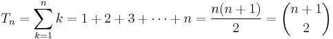 
T_n= \sum_{k=1}^n k = 1%2B2%2B3%2B \dotsb %2Bn = \frac{n(n%2B1)}{2} = {n%2B1 \choose 2}