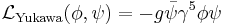 \mathcal{L}_\mathrm{Yukawa}(\phi,\psi) = -g\bar\psi \gamma^5 \phi \psi