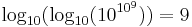 \log_{10}(\log_{10}(10^{10^9})) = 9