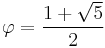 \varphi = {1 %2B \sqrt{5} \over 2}