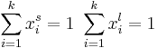 \sum_{i=1}^{k} x^s_i =1 \,\,\sum_{i=1}^{k} x^l_i =1 