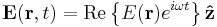  \mathbf{E}(\mathbf{r},t) = \mathrm{Re} \left \{ E(\mathbf{r}) e^{ i \omega t } \right \} \mathbf{\hat{z}} 