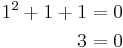 
\begin{align}
1^2%2B1%2B1 &= 0 \\
3 &= 0 \\
\end{align}
