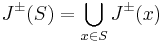 J^\pm(S) = \bigcup_{x \in S} J^\pm(x) 