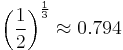 \left(
\frac{1}{2}
\right)^{\frac{1}{3}} \approx 0.794