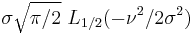 \sigma  \sqrt{\pi/2}\,\,L_{1/2}(-\nu^2/2\sigma^2)