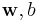 {\mathbf{w},b}