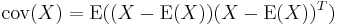 \operatorname{cov}(X) = \operatorname{E}((X-\operatorname{E}(X))(X-\operatorname{E}(X))^T)