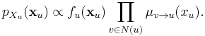  p_{X_u} (\mathbf{x}_u) \propto f_u(\mathbf{x}_u) \prod_{v \in N(u)} \mu_{v \to u} (x_u). 