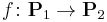 f\colon {\mathbf P_1}\to {\mathbf P_2}