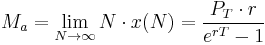 M_a=\lim_{N\to\infty}N\cdot x(N)=\frac{P_T\cdot r}{e^{rT}-1}