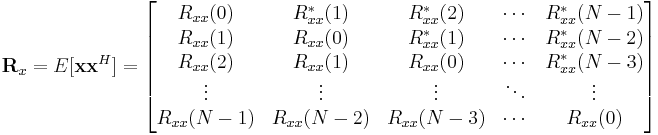 \mathbf{R}_x = E[\mathbf{xx}^H] = \begin{bmatrix}
R_{xx}(0) & R^*_{xx}(1) & R^*_{xx}(2) & \cdots & R^*_{xx}(N-1) \\
R_{xx}(1) & R_{xx}(0) & R^*_{xx}(1) & \cdots & R^*_{xx}(N-2) \\
R_{xx}(2) & R_{xx}(1) & R_{xx}(0) & \cdots & R^*_{xx}(N-3) \\
\vdots    & \vdots    & \vdots    & \ddots & \vdots \\
R_{xx}(N-1) & R_{xx}(N-2) & R_{xx}(N-3) & \cdots & R_{xx}(0) \\
\end{bmatrix}
