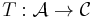 T�: \mathcal{A} \rightarrow \mathcal{C}